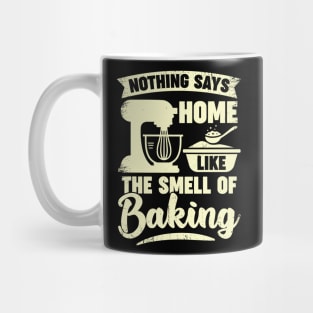 Nothing Says Home Like The Smell Of Baking Mug